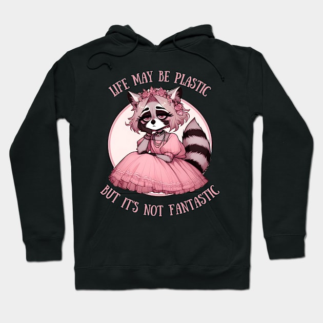Life May Be Plastic But It's Not Fantastic raccoon girl Hoodie by Batshirt